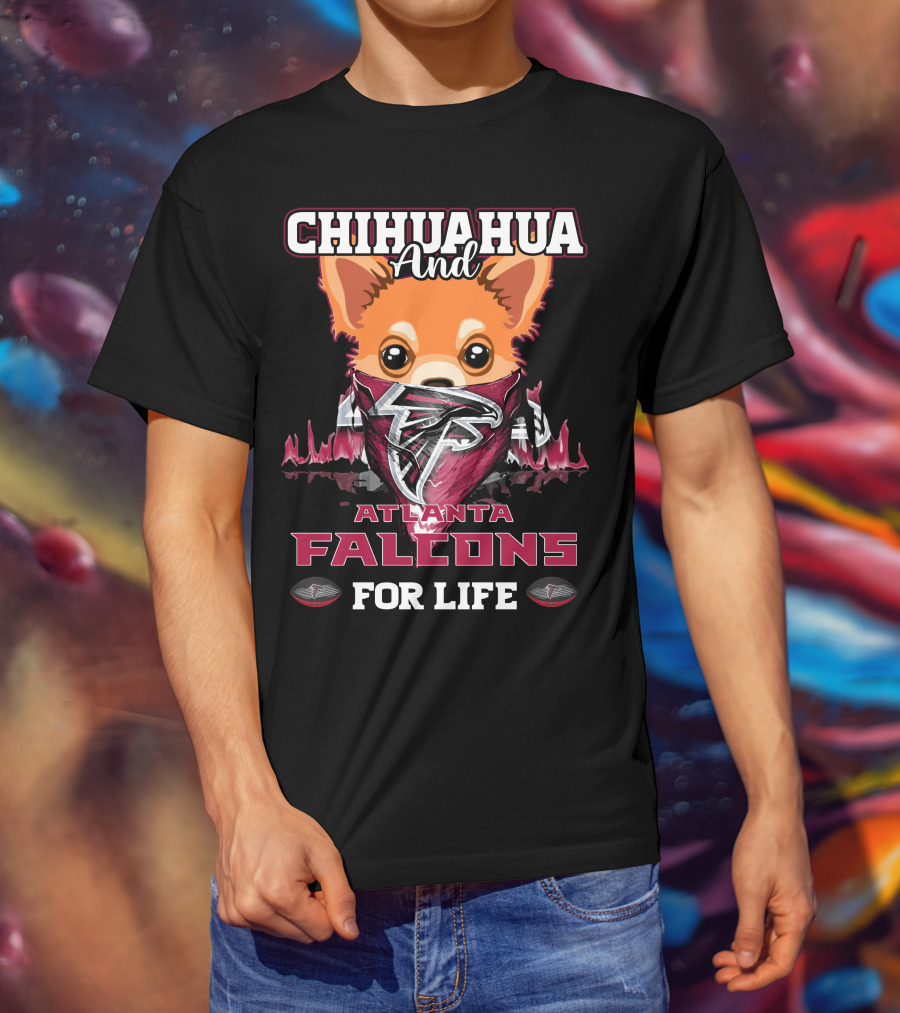 Chihuahua And Atlanta Falcons For Life T-Shirt