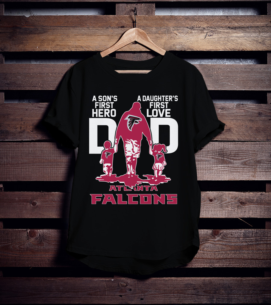 A Son's First Hero A Daughter's First Love Dad Atlanta Falcons T-Shirt