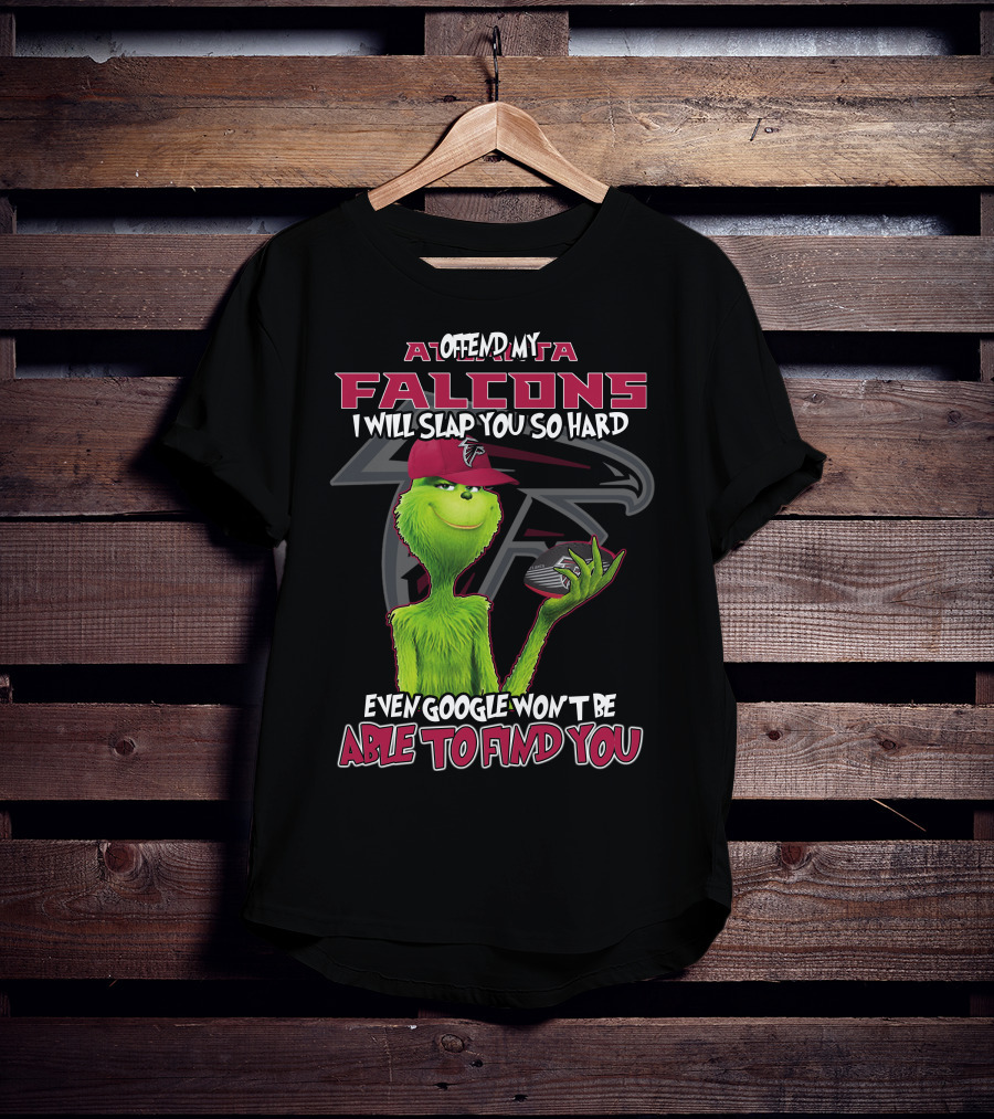 Atlanta Falcons Grinch Offend My Team Slap You So Hard Google Can't Find You T-Shirt