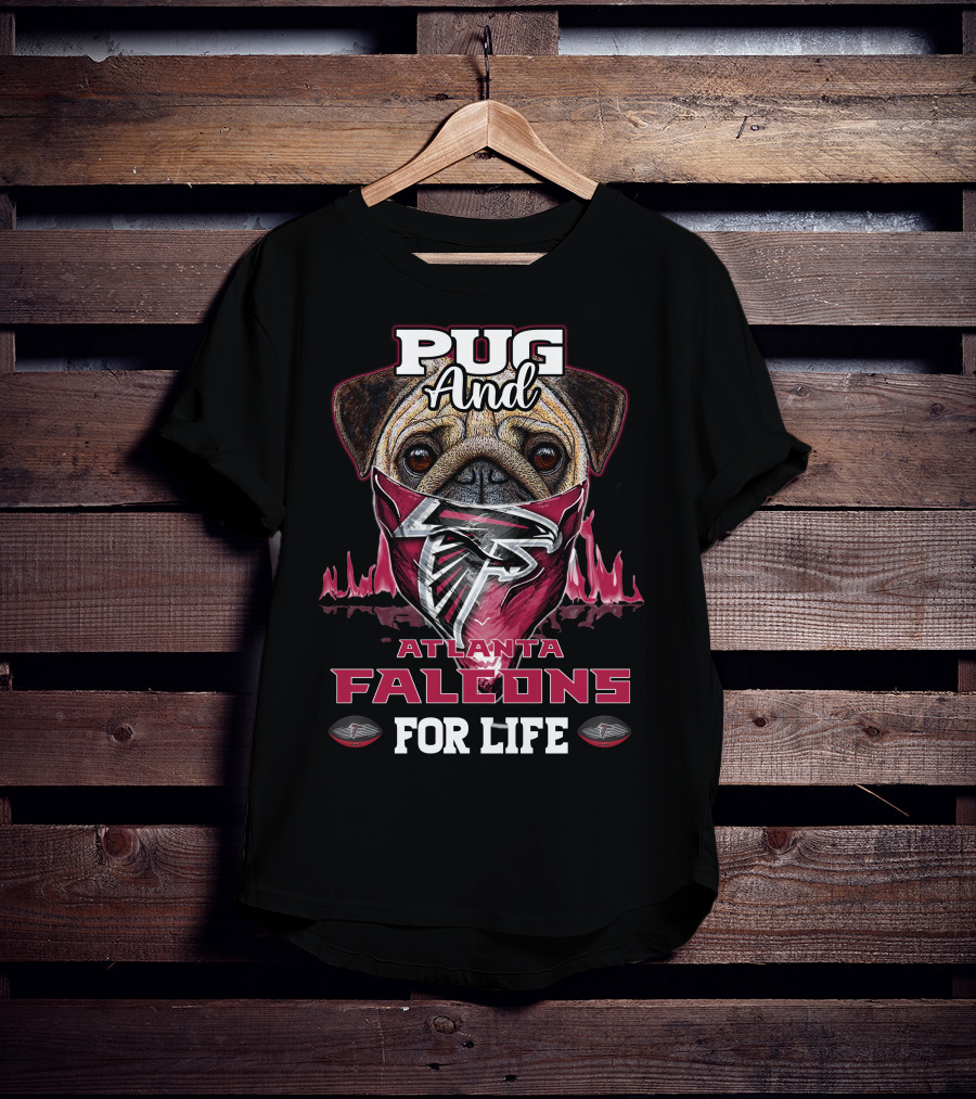 Pug And Atlanta Falcons For Life T-Shirt