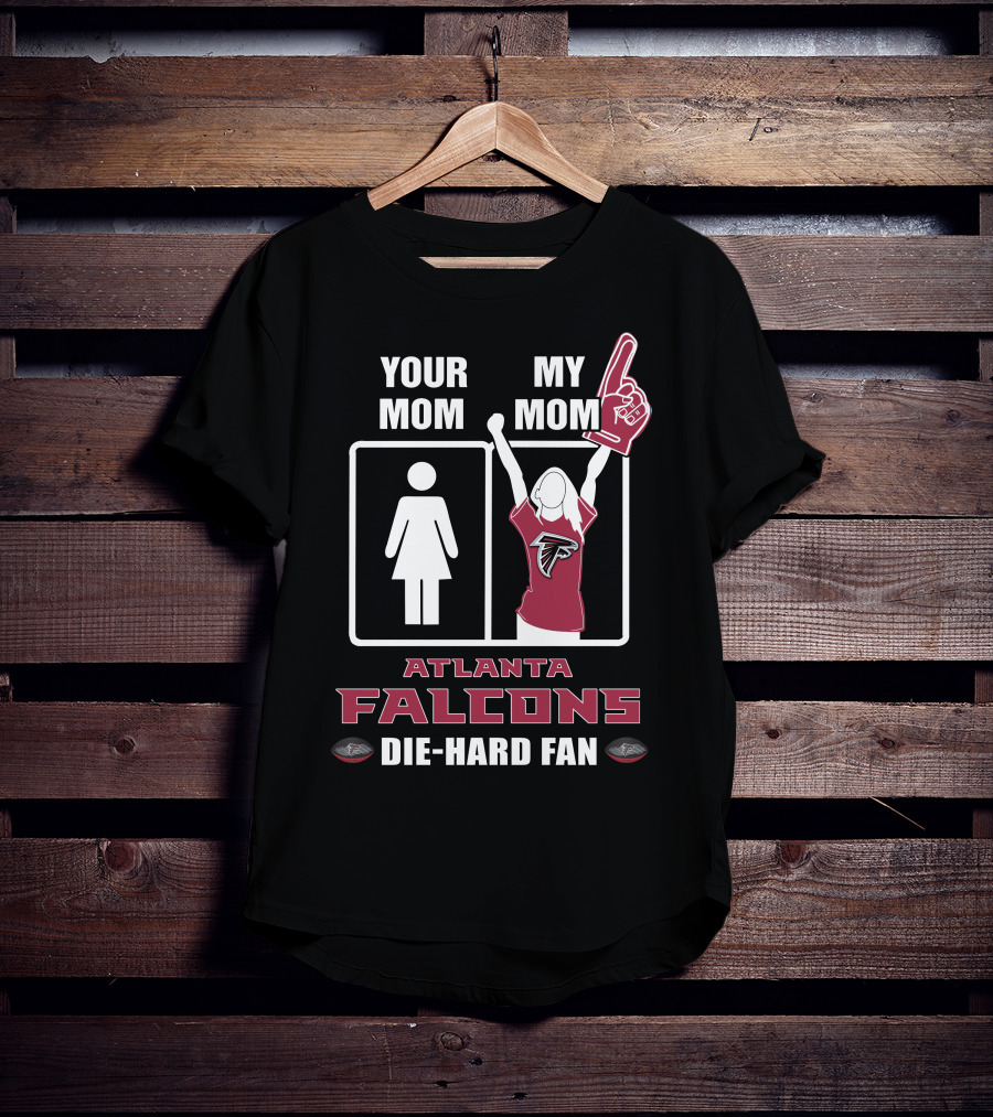 Your Mom My Mom Atlanta Falcons Die-Hard Fan T-Shirt