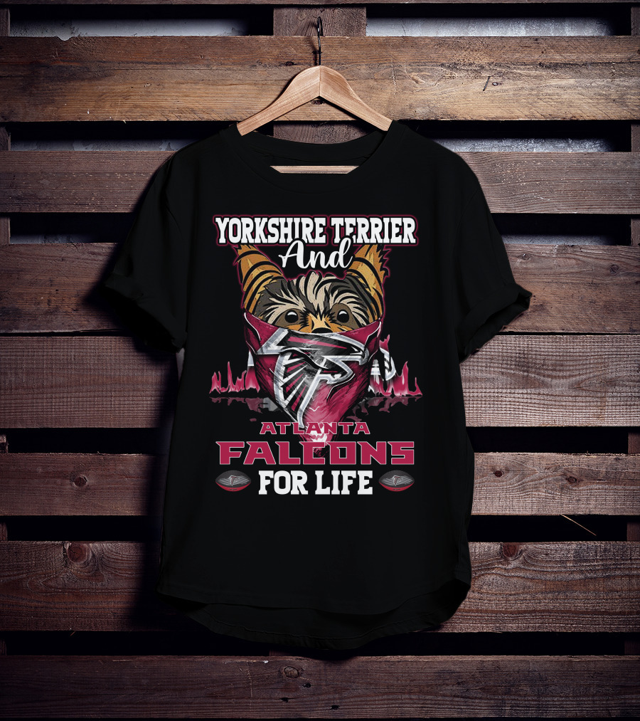 Yorkshire Terrier And Atlanta Falcons For Life T-Shirt