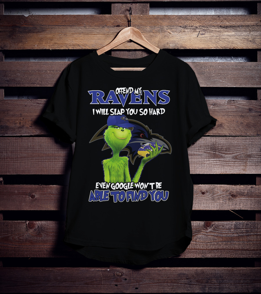 Offend My Ravens I Will Slap You So Hard Even Google Won't Be Able To Find You Grinch Ravens T-Shirt