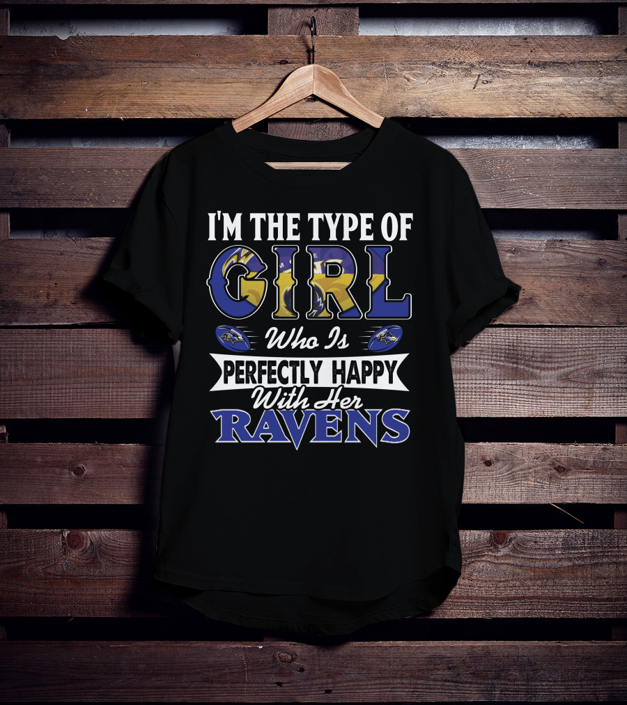 I'm The Type Of Girl Who Is Perfectly Happy With Her Ravens T-Shirt