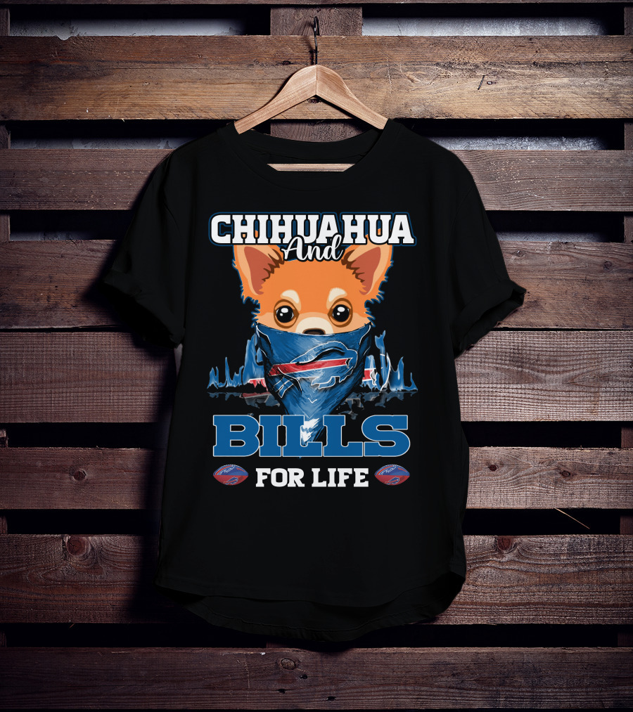 Chihuahua And Bills For Life T-Shirt