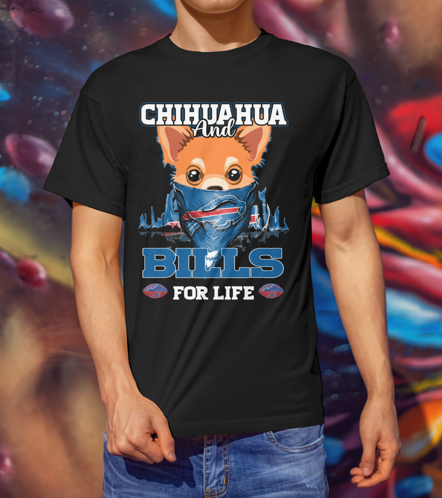Chihuahua And Bills For Life T-Shirt