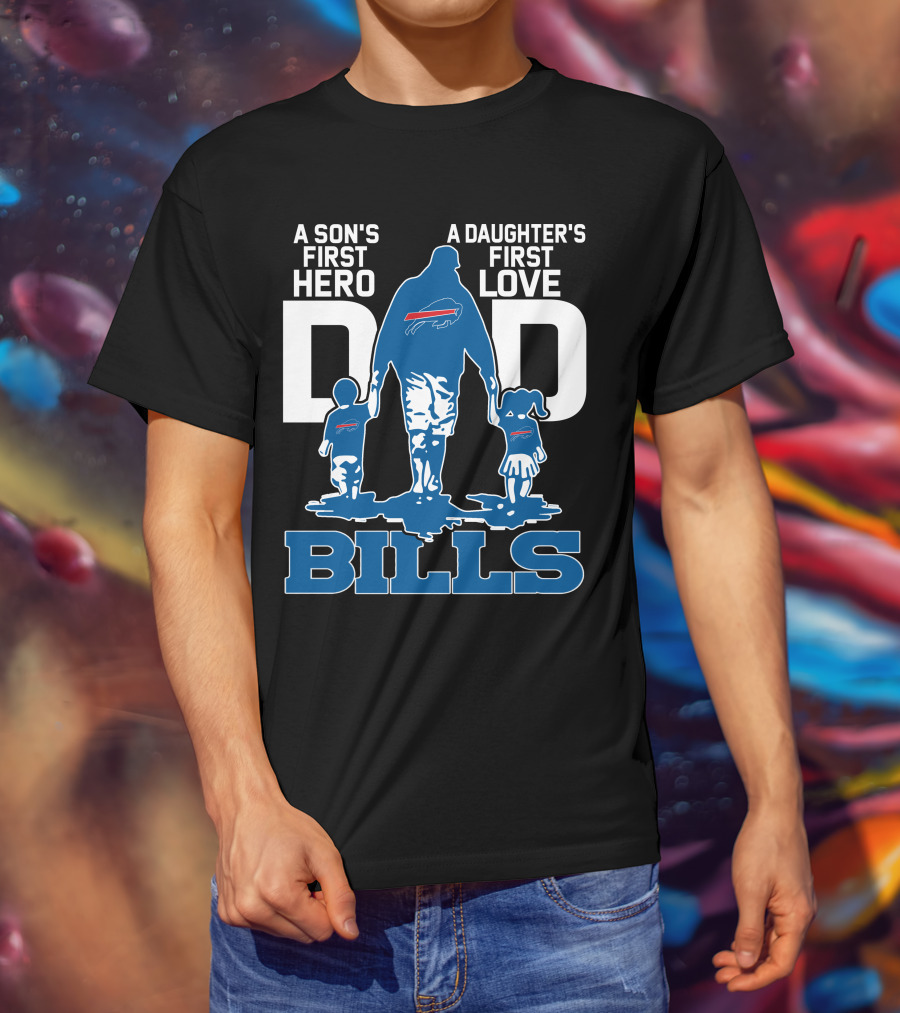A Son's First Hero Dad A Daughter's First Love Bills Buffalo T-Shirt