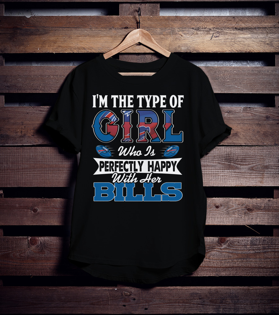 I'm The Type Of Girl Who Is Perfectly Happy With Her Bills T-Shirt