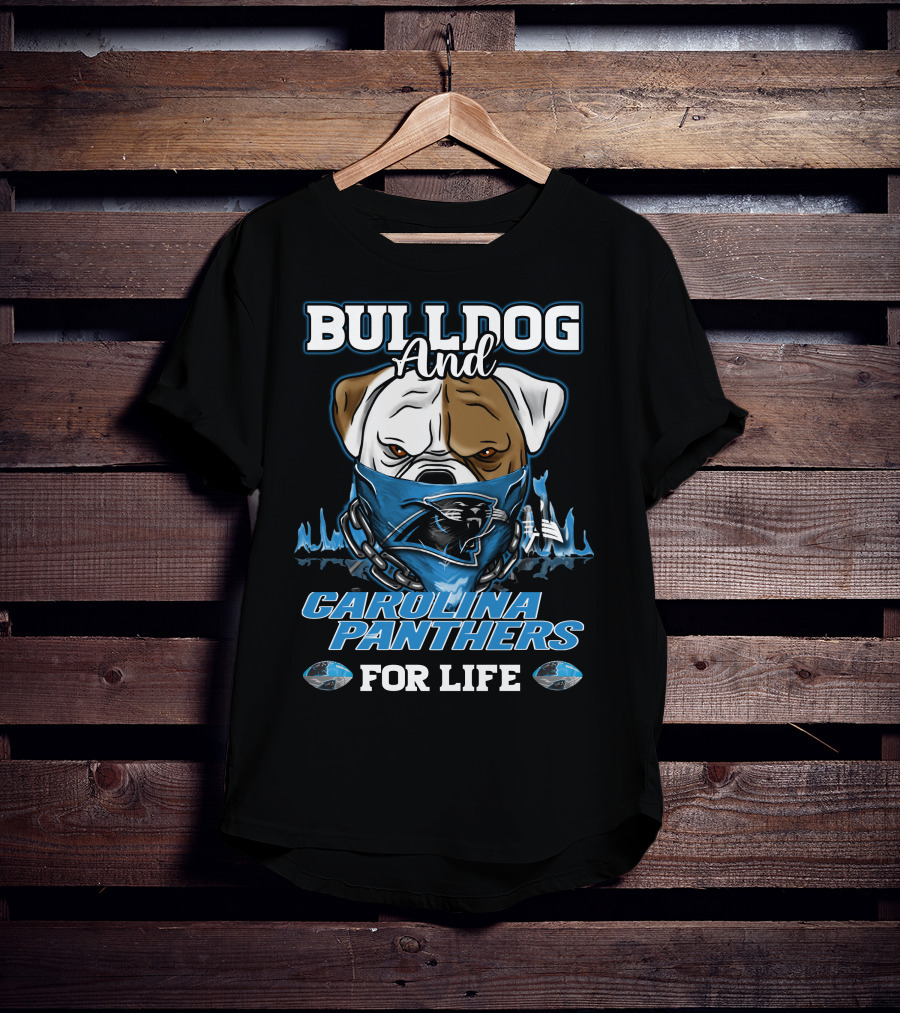 Bulldog And Carolina Panthers For Life T-Shirt