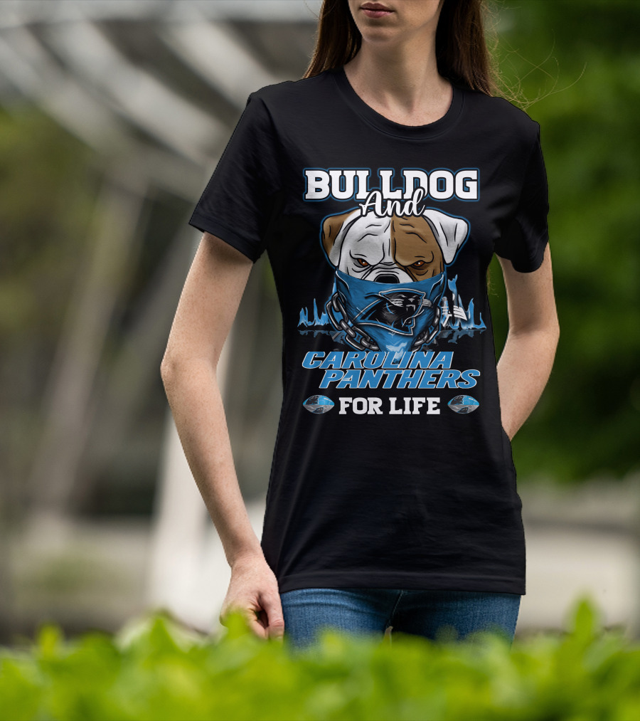 Bulldog And Carolina Panthers For Life T-Shirt
