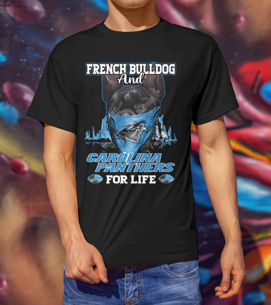 French Bulldog And Carolina Panthers For Life T-Shirt