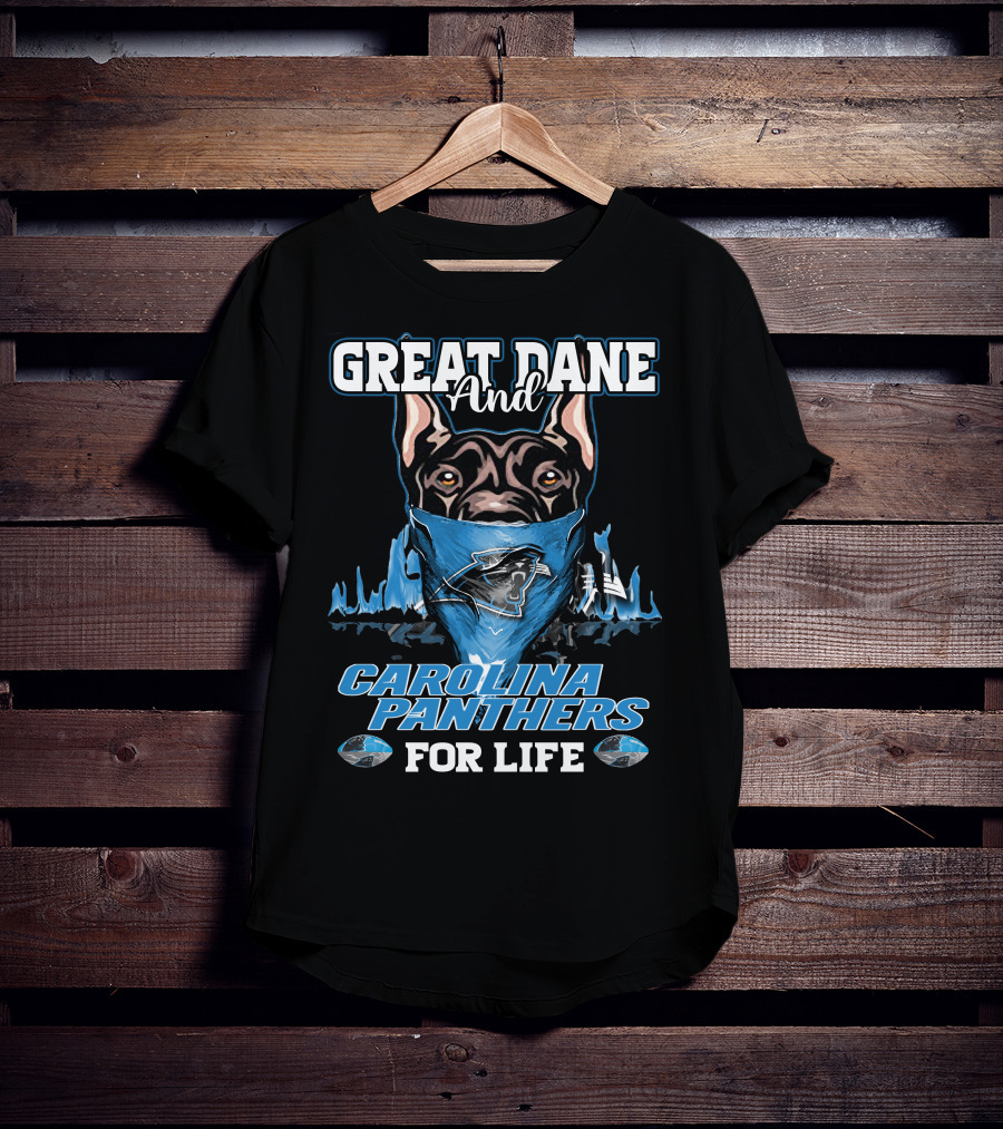 Great Dane And Carolina Panthers For Life T-Shirt