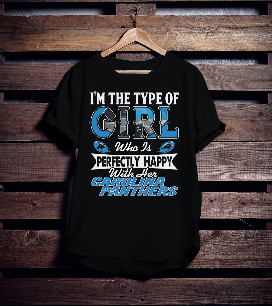 I'm The Type Of Girl Who Is Perfectly Happy With Her Carolina Panthers T-Shirt