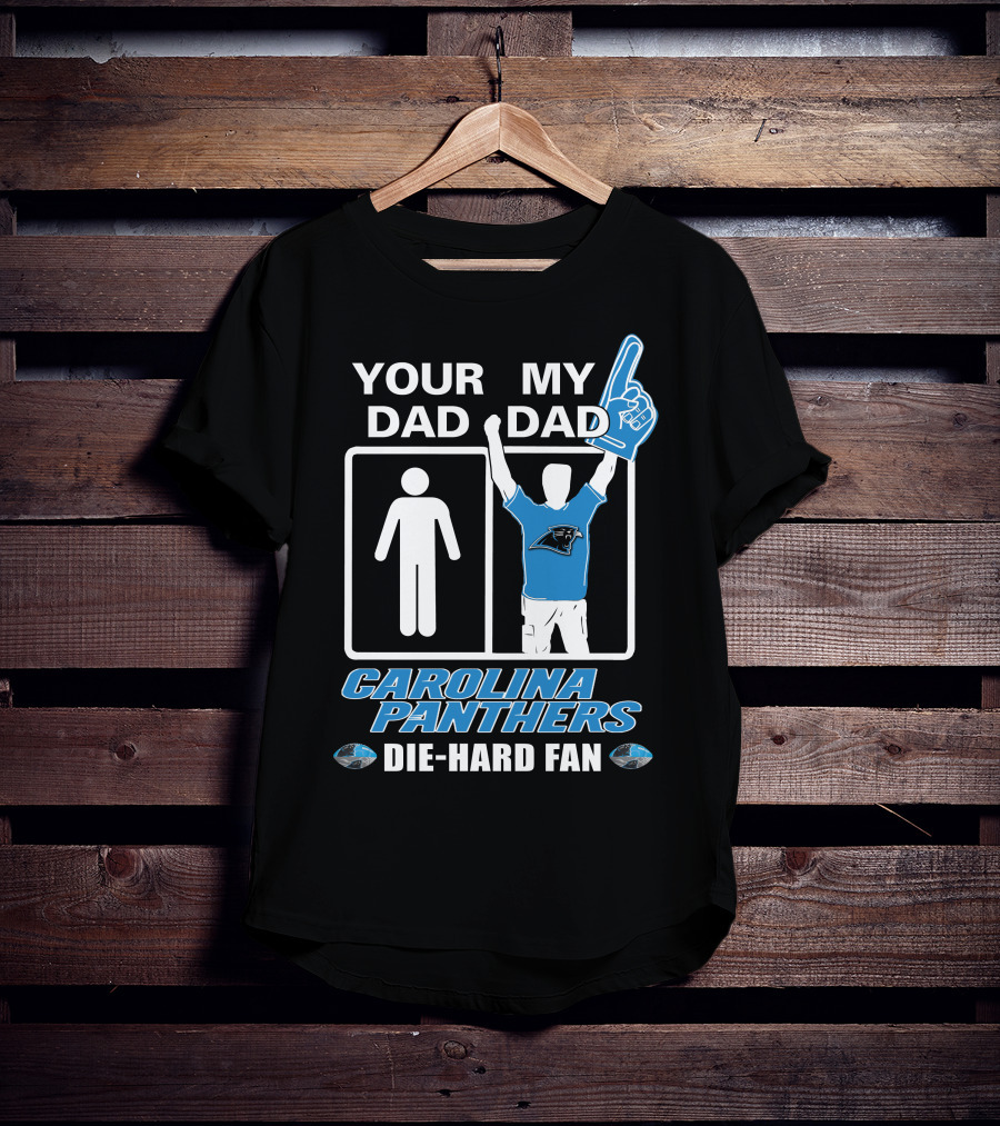 Your Dad My Dad Carolina Panthers Die-Hard Fan T-Shirt