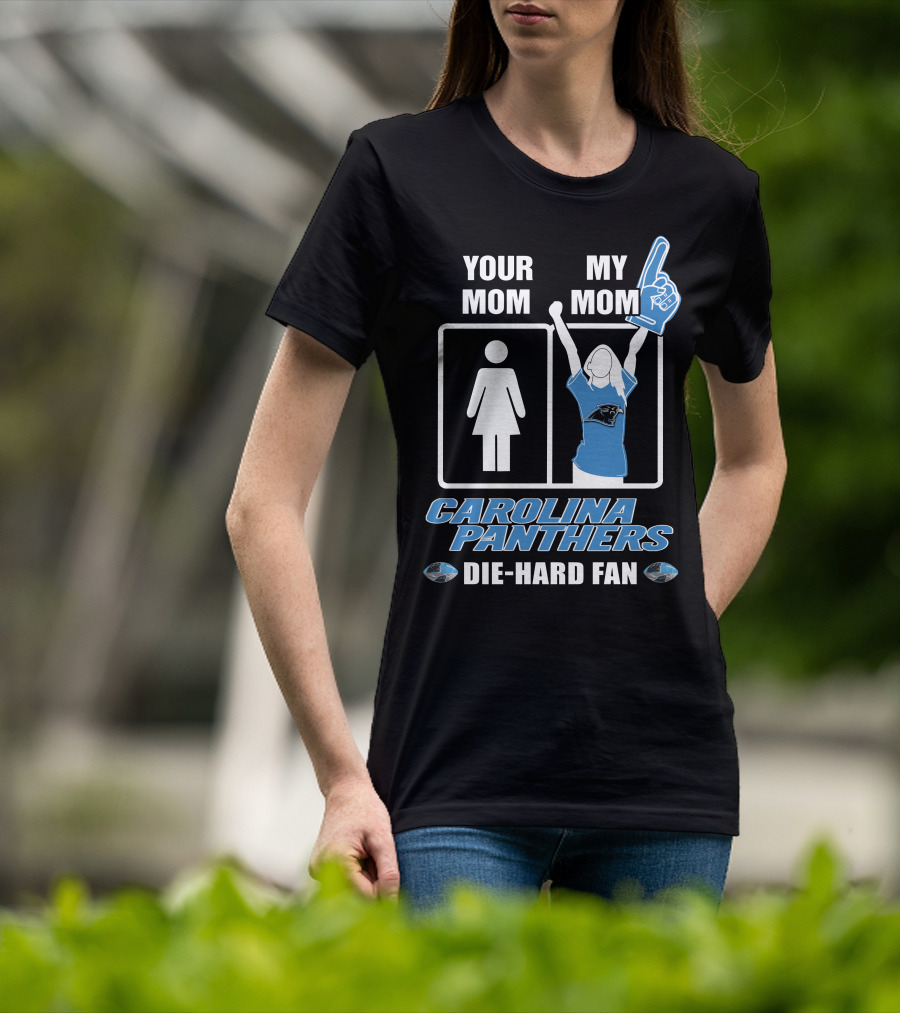 Your Mom My Mom Carolina Panthers Die-Hard Fan T-Shirt
