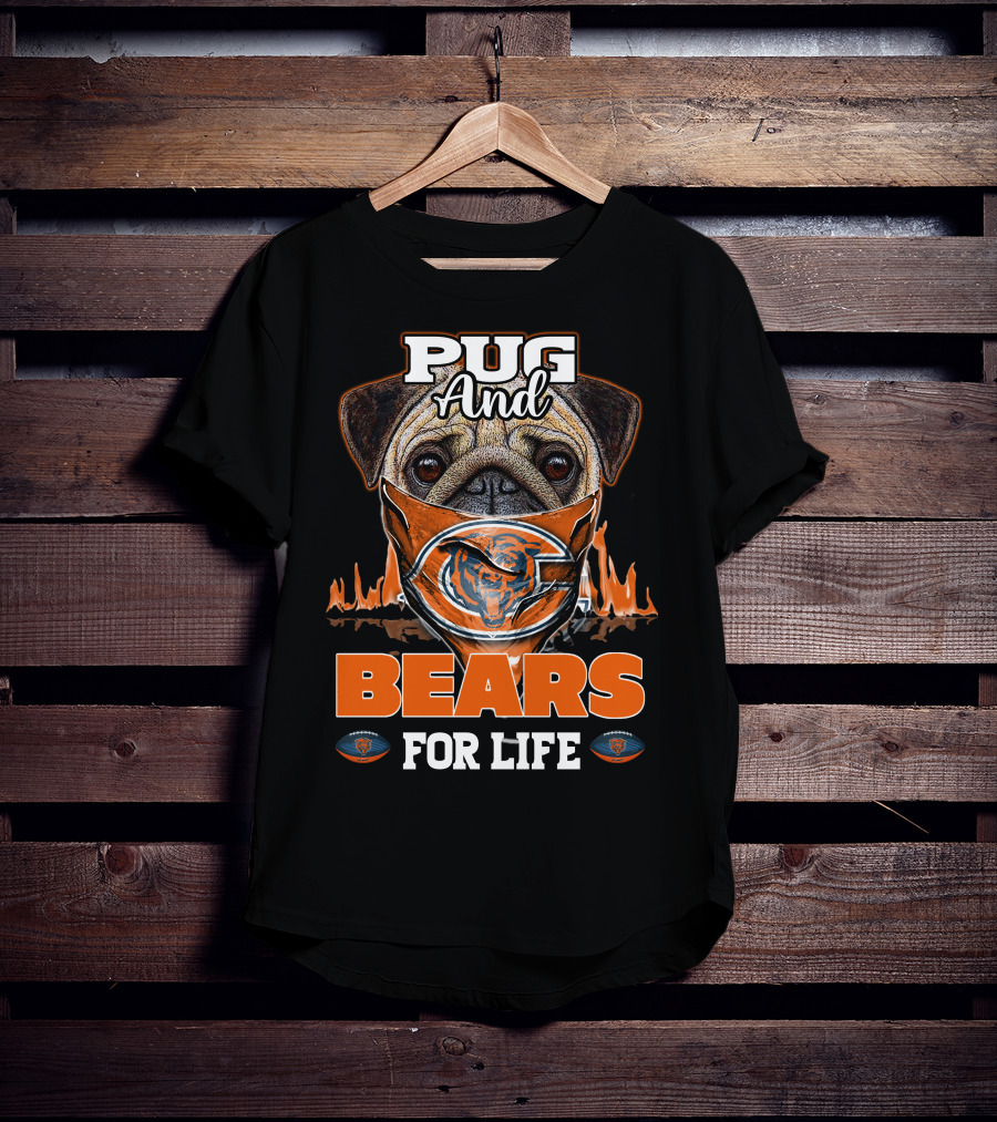 Pug And Bears For Life Chicago Bears T-Shirt
