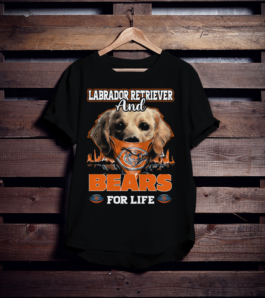 Labrador Retriever And Bears For Life CHICAGO BEARS T-Shirt
