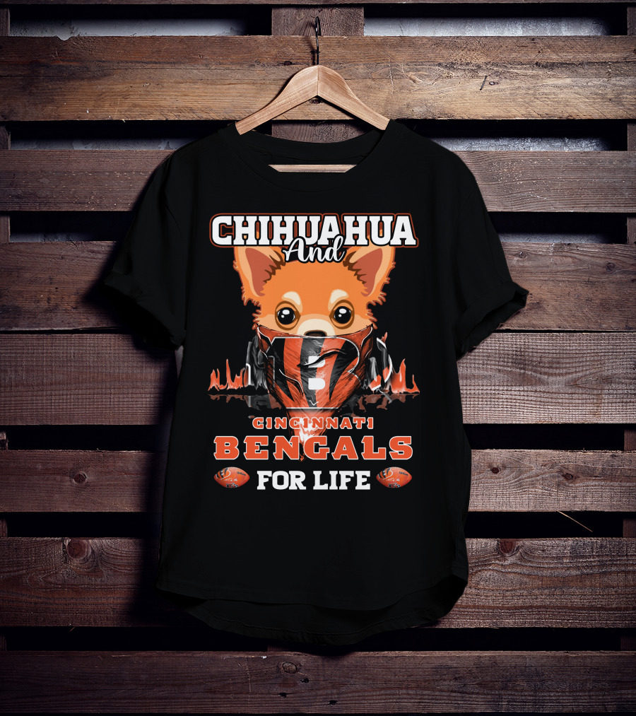 Chihuahua And Cincinnati Bengals For Life T-Shirt