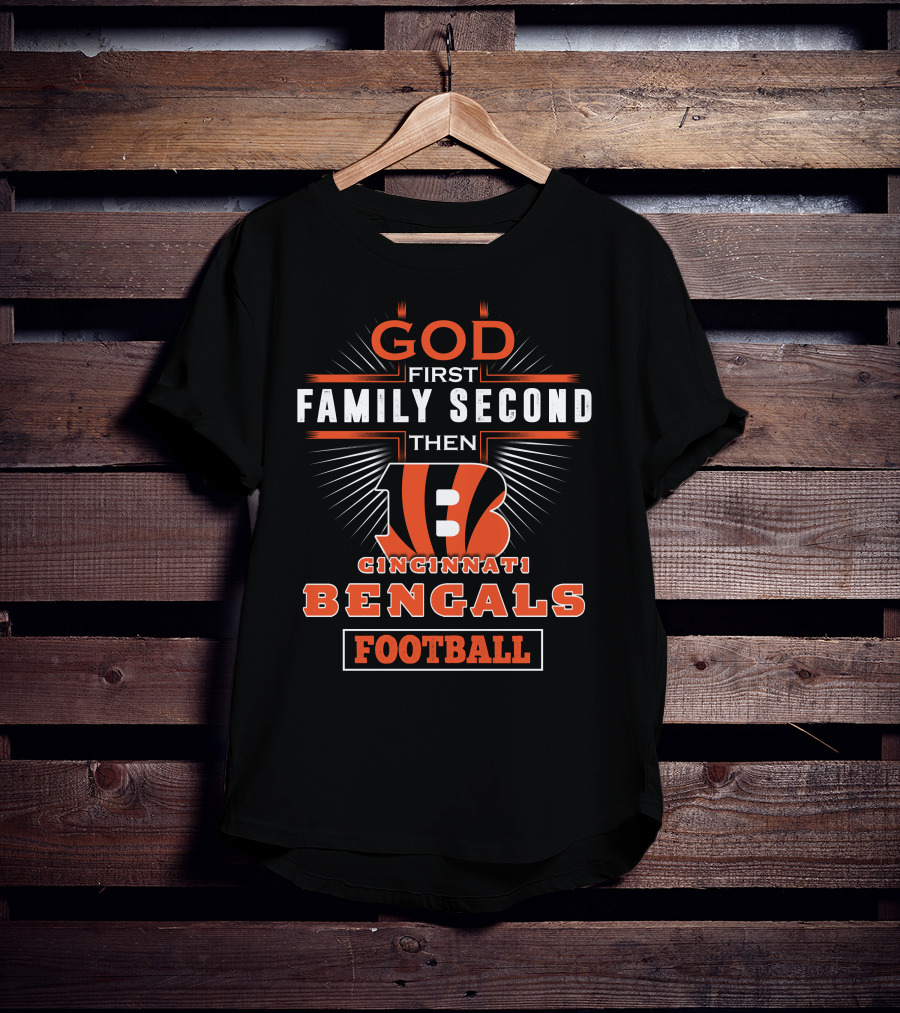 God First Family Second Then Cincinnati Bengals Football T-Shirt