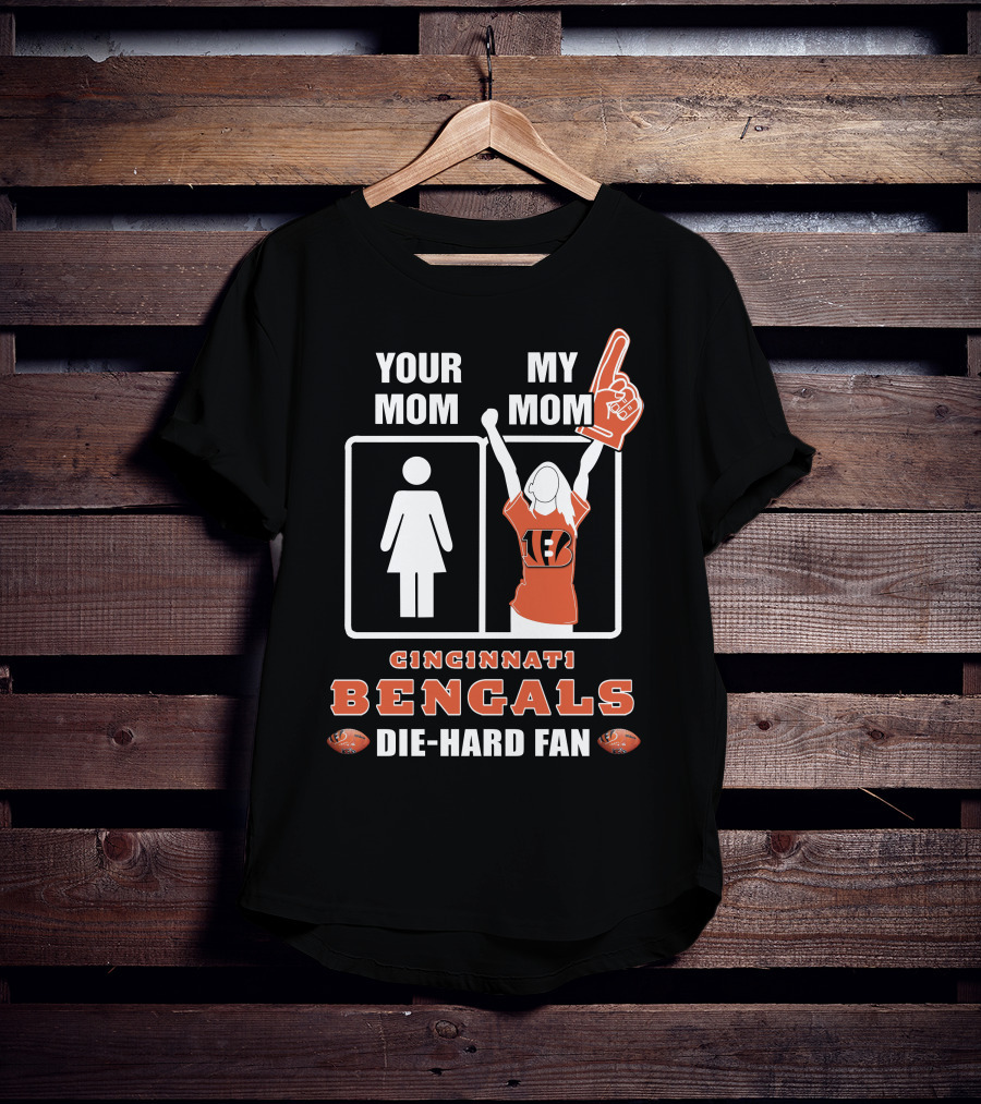 Your Mom My Mom Cincinnati Bengals Die-Hard Fan T-Shirt