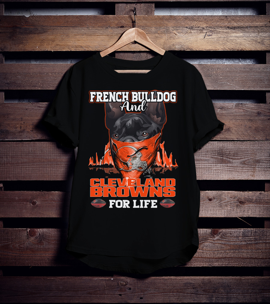 French Bulldog And Cleveland Browns For Life T-Shirt
