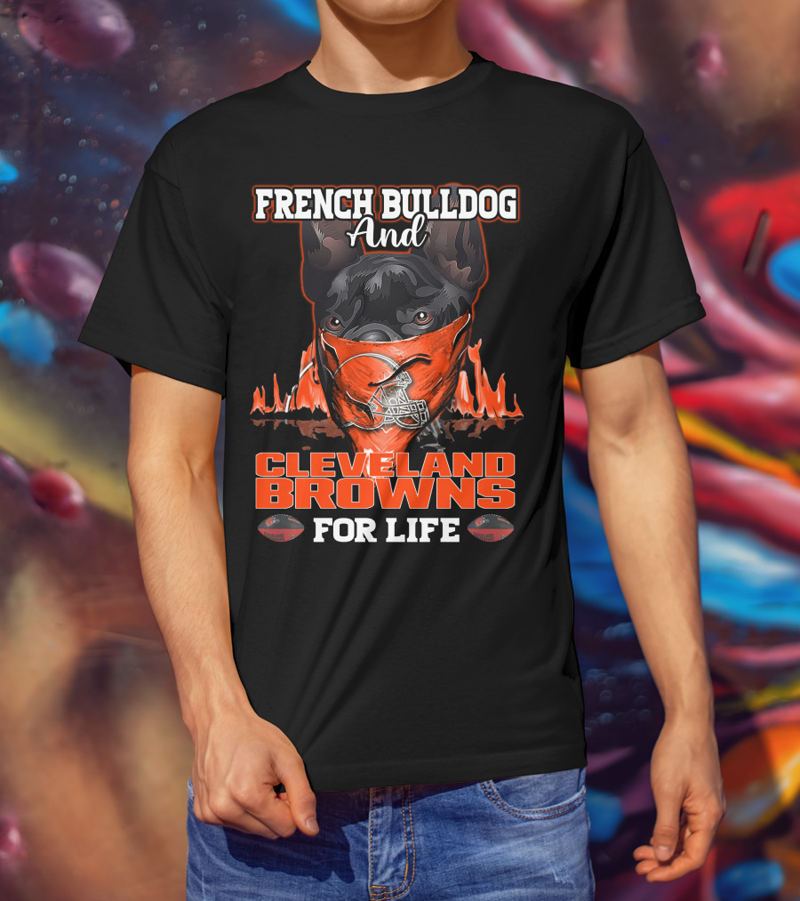 French Bulldog And Cleveland Browns For Life T-Shirt