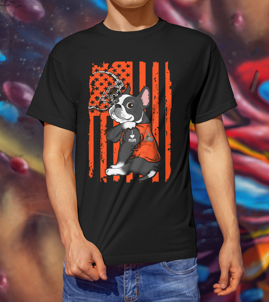 Boston Terrier I Love Mom Cleveland Browns Football Helmet T-Shirt