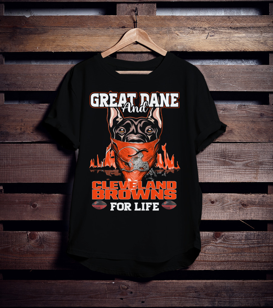 Great Dane And Cleveland Browns For Life T-Shirt