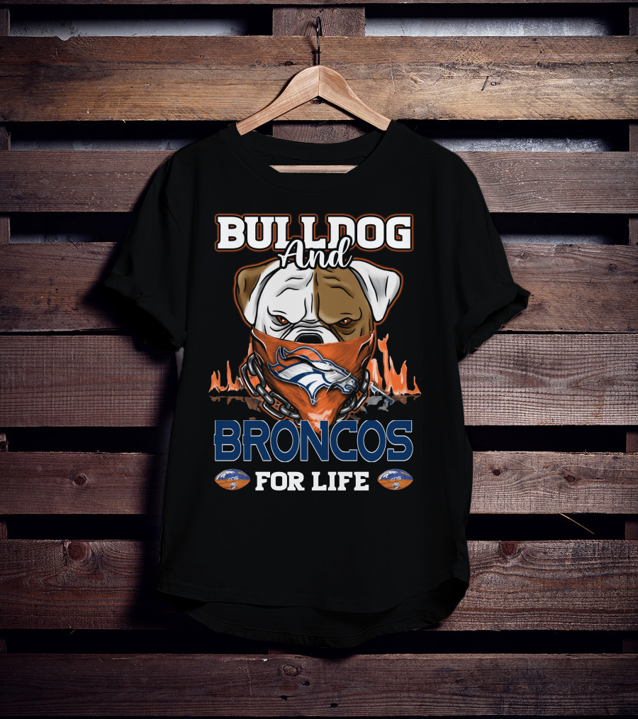 Bulldog And Broncos For Life Denver Broncos T-Shirt