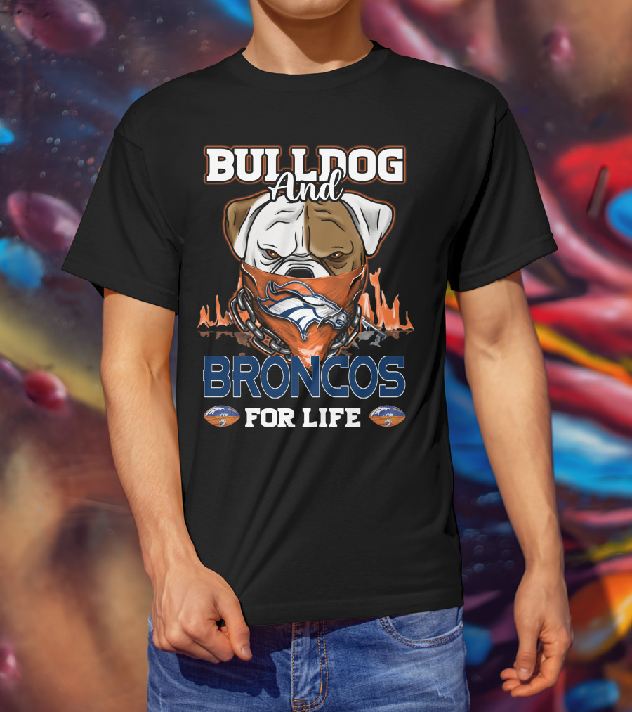 Bulldog And Broncos For Life Denver Broncos T-Shirt