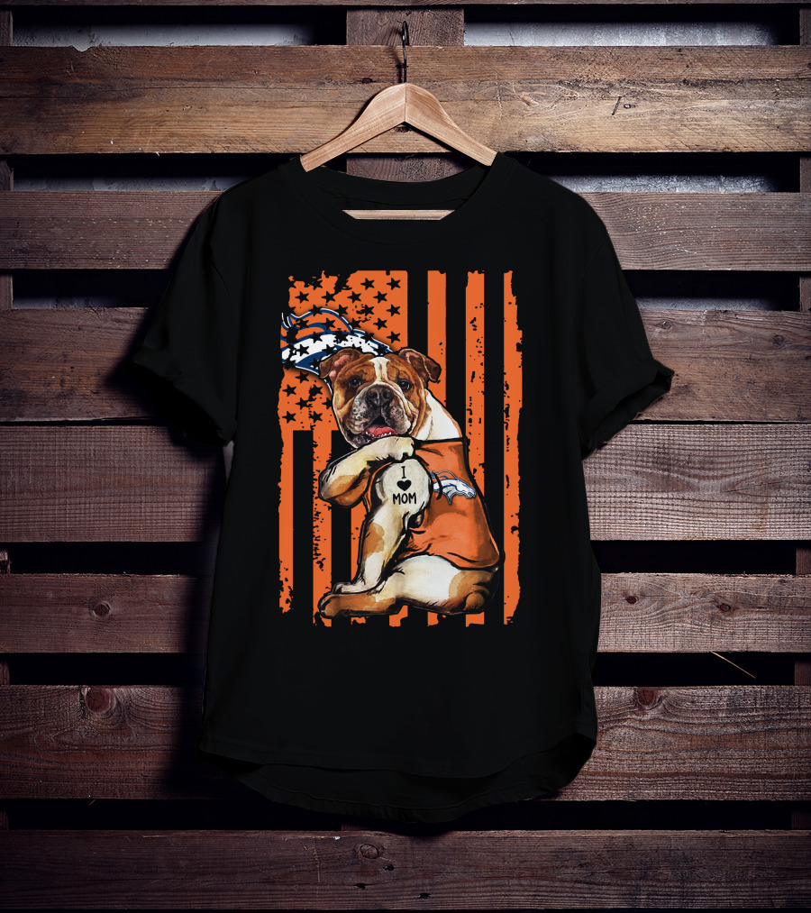 Bulldog I Love Mom Denver Broncos Football Fan Flag T-Shirt