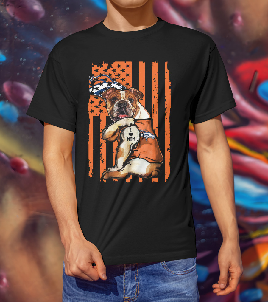 Bulldog I Love Mom Denver Broncos Football Fan Flag T-Shirt
