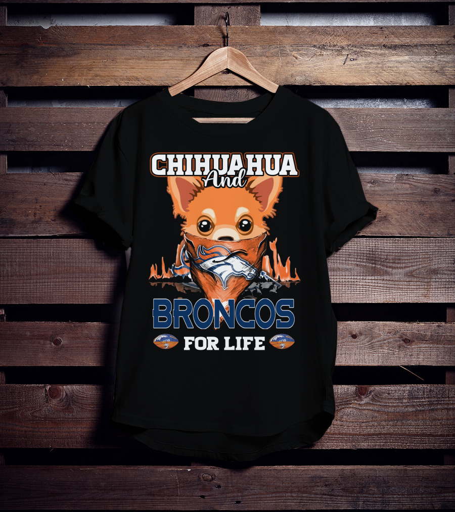 Chihuahua And Broncos For Life Denver Broncos T-Shirt