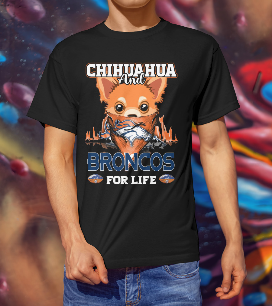 Chihuahua And Broncos For Life Denver Broncos T-Shirt