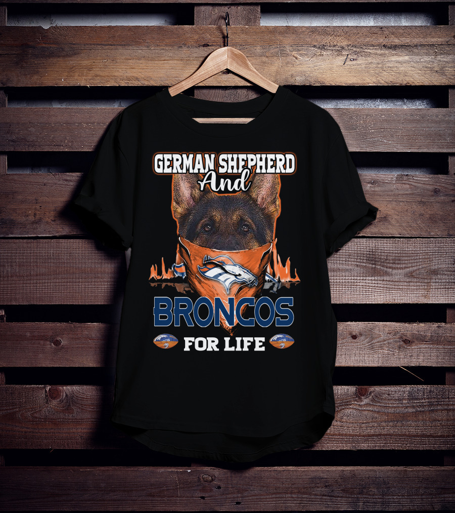 German Shepherd And Denver Broncos For Life T-Shirt