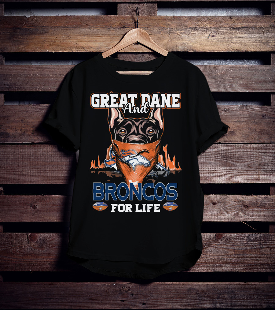 Great Dane And Broncos For Life Denver Broncos T-Shirt