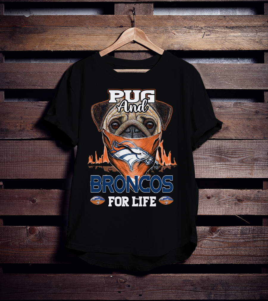 Pug And Broncos For Life Denver Broncos T-Shirt