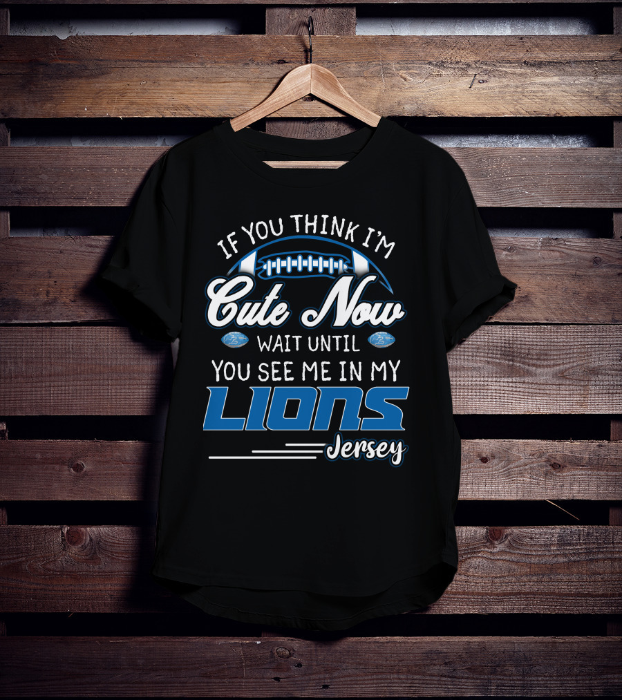 If You Think I'm Cute Now Wait Until You See ME IN My Lions Jersey T-Shirt