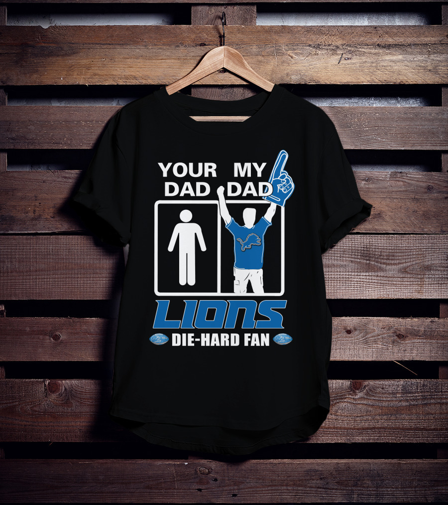 Your Dad My Dad Lions Die-Hard Fan T-Shirt