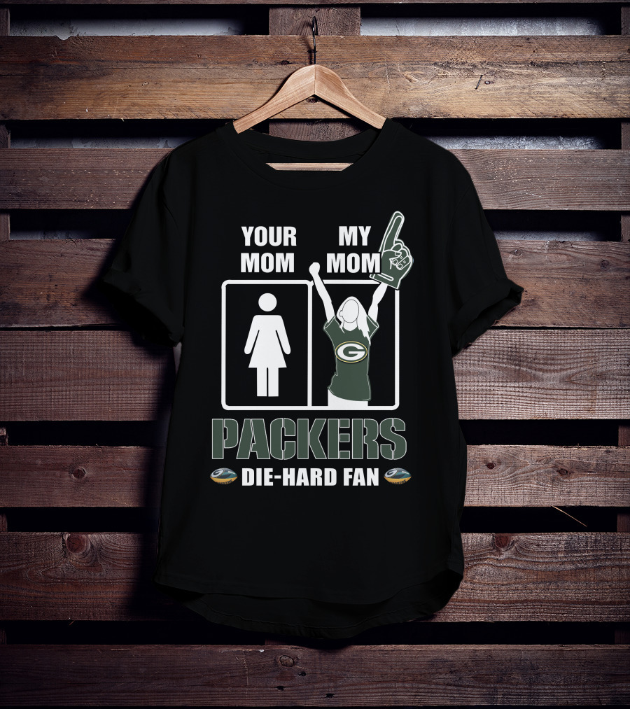 Your Mom My Mom Packers Die-Hard Fan Green Bay Packers T-Shirt