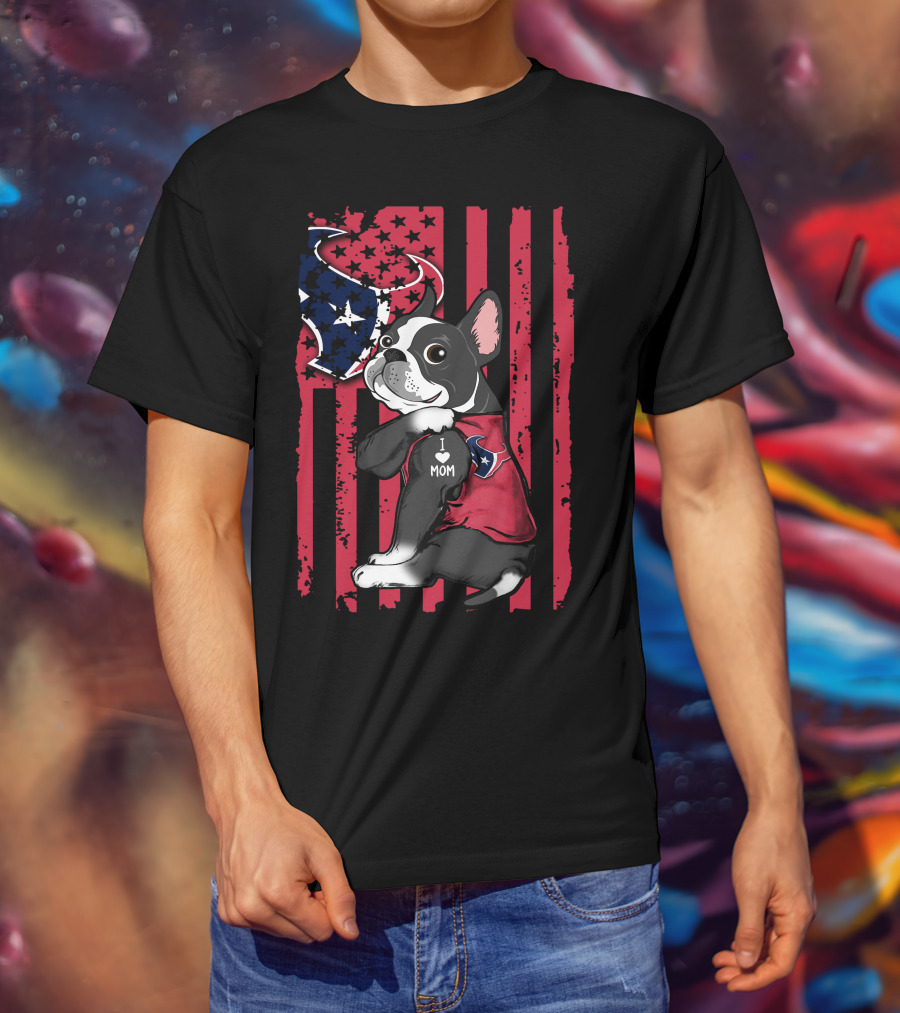 Boston Terrier I Love Mom Houston Texans American Flag T-Shirt