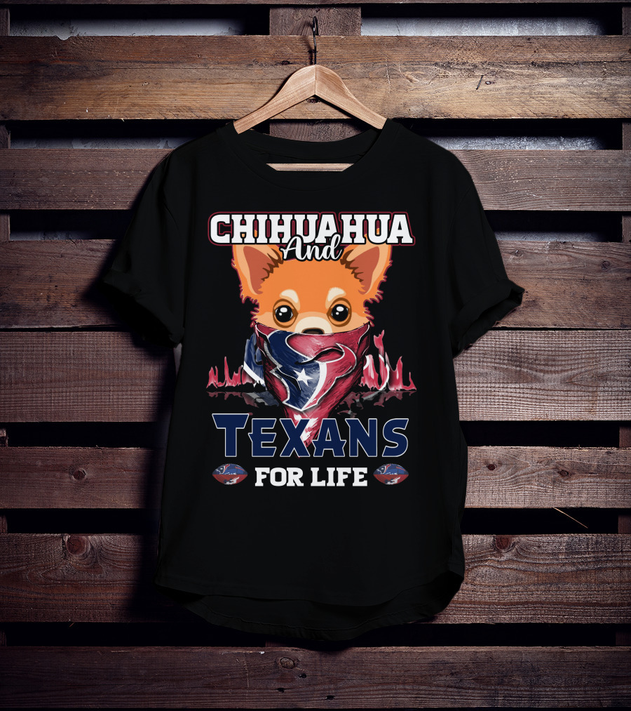 Chihuahua And Texans For Life Houston T-Shirt