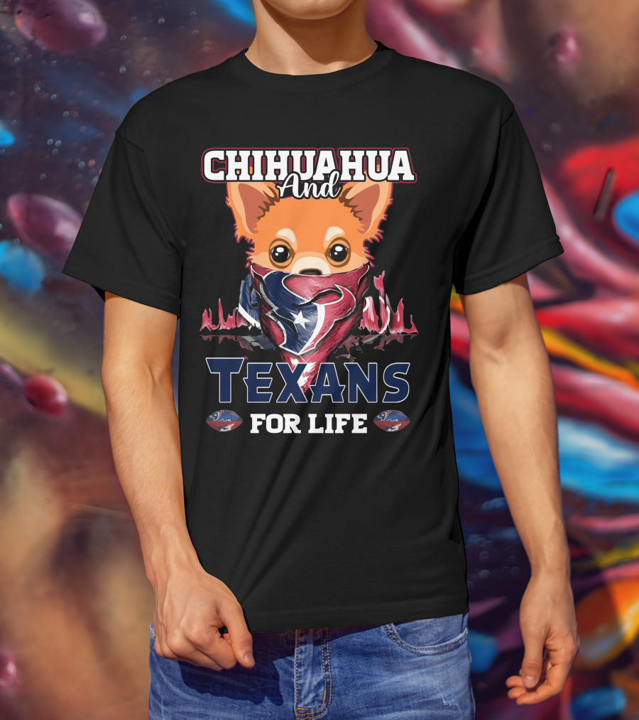 Chihuahua And Texans For Life Houston T-Shirt