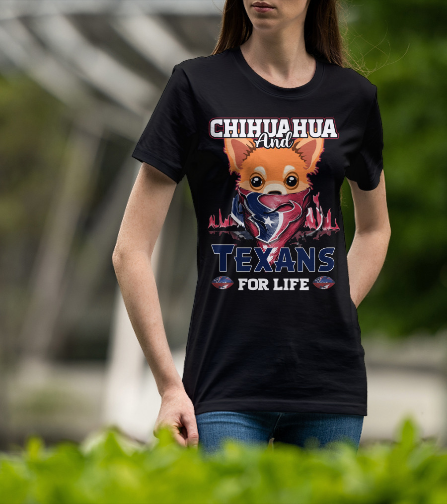 Chihuahua And Texans For Life Houston T-Shirt