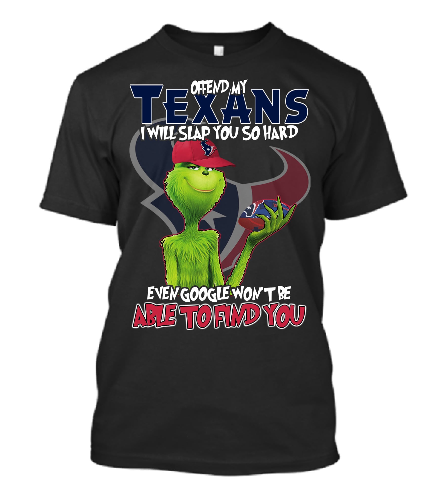 Offend My Texans Slap You Grinch Google Won't Find You T-Shirt