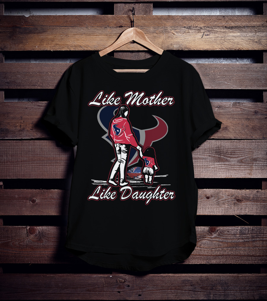 Like Mother Like Daughter Houston Texans T-Shirt