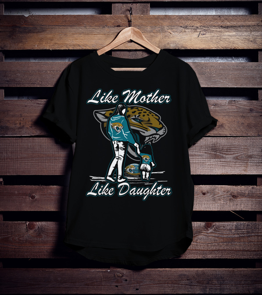 Like Mother Like Daughter Jacksonville Jaguars T-Shirt