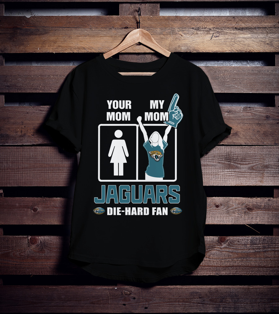 Your Mom My Mom Jaguars Die-Hard Fan T-Shirt