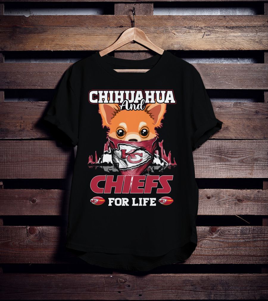 CHIHUAHUA And CHIEFS FOR LIFE T-Shirt