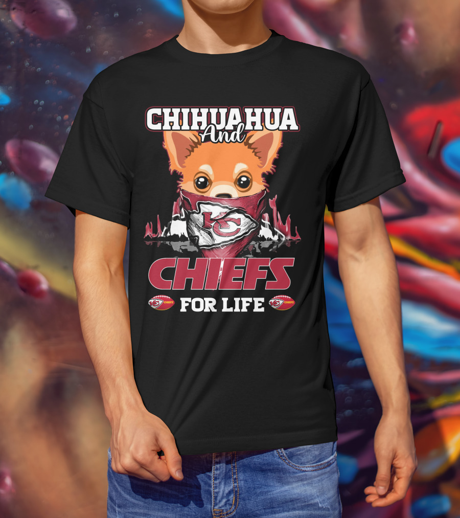 CHIHUAHUA And CHIEFS FOR LIFE T-Shirt